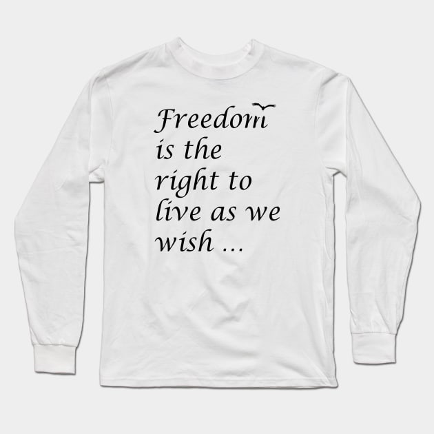 Freedom Is The Right To Live As We Wish Quote Epictetus Long Sleeve T-Shirt by taiche